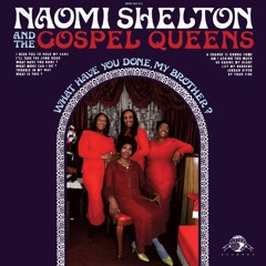 Naomi Shelton & the Gospel Queens "What Have You Done"