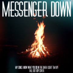 My Songs Know What You Did in the Dark (Fall Out Boy Cover) - Messenger Down
