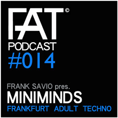 FAT - Podcast - Episode #014 with Frank Savio & Miniminds