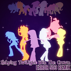 Helping Twilight Win The Crown (Error 503 Remix) - My Little Pony: Equestria Girls