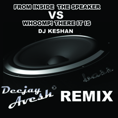 From Inside The Speaker Vs Whoomp There It Is - DJ KESHAN Mashup 2011 [Dj Avesh Re - Edit Mix]