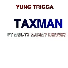 Taxman Yung Trigga Mul-ty & Jimmy Hennec