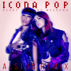 Icona Pop - Ready For The Weekend (Alsius Remix)