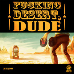 Khurt - Fucking Desert, Dude [ Adapted records ]
