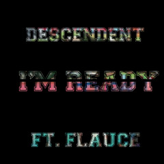 Descendent - I'm Ready Featuring Flauce