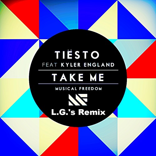 Tiësto - Take Me feat. Kyler England (L.G.'s Legacy Remix)