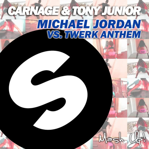 Carnage & Tony Junior - Michael Jordan vs. Twerk Anthem (DJ Mcflay® Mash Up) [FREE DOWNLOAD!!!]