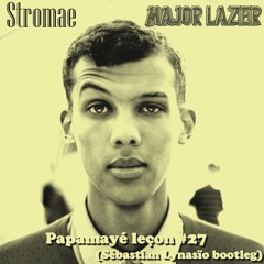 Papamayé Leçon 27 (Stromae Ft Major Lazer)  (Sébastian Lynasïo Bootleg)
