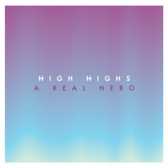 High Highs - A Real Hero (College & Electric Youth cover)