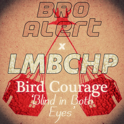 Bird Courage - Blind In Both Eyes (Bro ! Alert X LMBCHP Remix)