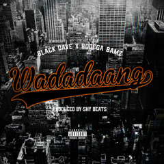 Black Dave - Wadadaang Ft. Bodega Bamz (prod. By Shy Guy)