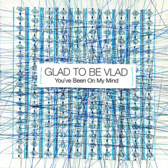 Glad To Be Vlad - You’ve Been On My Mind (Amor Entrave Remix)