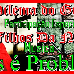 Dilema Do Gueto - Nóis é Problema Part- Filhos Da Noite