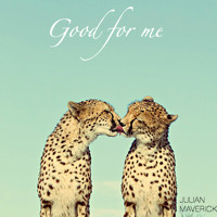 Julian Maverick - Good For Me