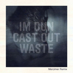 Im Dun - Cast Out Waste (Mercimer Remix)