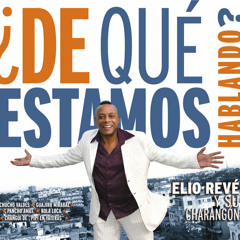 Elio Revé & su Charangón - De que estamos hablando