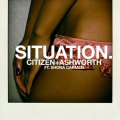 Citizen + Ashworth - Situation Ft. Shona Carmen (Snippet)