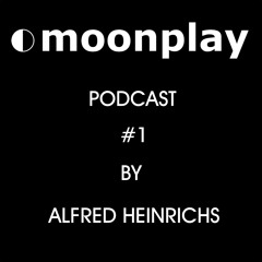 Moonplay Podcast 001 - Alfred Heinrichs - FREE DOWNLOAD !!!