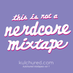 Kulchured Mixtapes Vol.1- This Is Not A Nerdcore Mixtape (exclusive DJ Wally Mix)