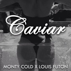 Monty Cold x Louis Futon Present: Caviar
