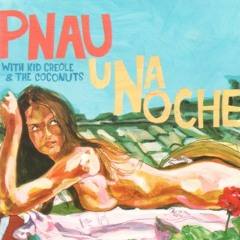 P'nau featuring Kid Creole & Cory Daye - Una Noche (Get Up)
