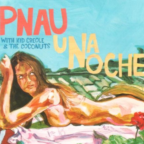 P'nau featuring Kid Creole & Cory Daye - Una Noche (Get Up)