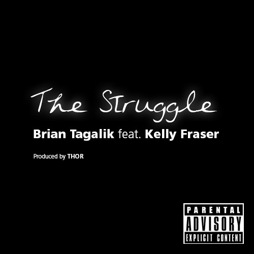 The Struggle - Brian Tagalik feat. Kelly Fraser (Produced by THOR) [Explicit]