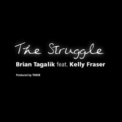 The Struggle - Brian Tagalik feat. Kelly Fraser (Produced by THOR) [Radio Edit]
