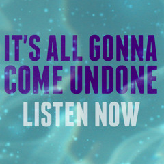 It's All Gonna Come Undone