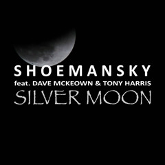 Shoemansky - Silver Moon (feat. Dave McKeown & Tony Harris)