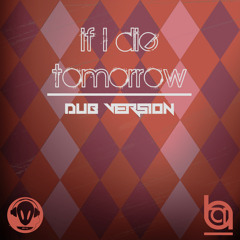If I die tomorrow (Dub Version)