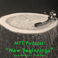 MFT Podcast: New Beginnings