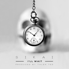 Sikai - I'll Wait [prod. by Talen Ted]