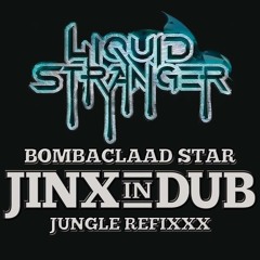 Liquid Stranger - Bombaclaad Star - Jinx In Dub Jungle Refixxx - FREE DOWNLOAD