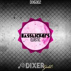 BASSLICKERS - Elastic [DIXER GOLD]