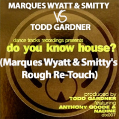 Do You Know House (Marques & Smitty's Rough Re-Touch)- Marques & Smitty VS Todd Gardner