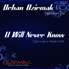 Orhan Ozirmak ft. Orget Sax - U Will Never Know (Orhan Ozirmak Radio Edit)