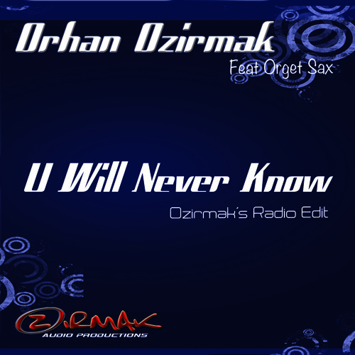 Orhan Ozirmak ft. Orget Sax - U Will Never Know (Orhan Ozirmak Radio Edit)