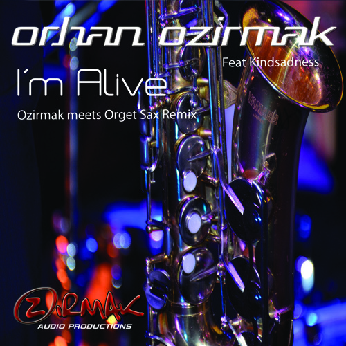 Orhan Ozirmak ft Kindsadness - Im Alive ( Ozirmak meets Orget Sax Remix )