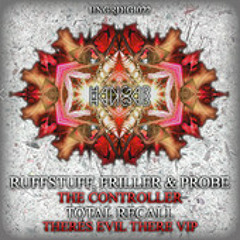 RUFFSTUFF, FRILLER & PROBE - THE CONTROLLER // TOTAL RECALL - THERES EVIL THERE VIP