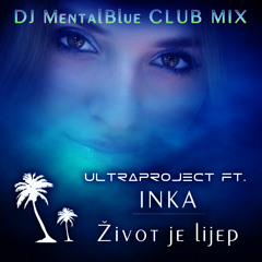 ŽIVOT JE LIJEP - ULTRAPROJECT FEAT INKA (DJ Mental Blue CLUB - MIX)