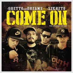 Ghetto and Dreams FEAT Sekreto - Come on (Prod. Fred Vicious)