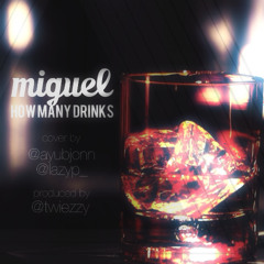 Miguel - How Many Drinks (cover by Ayub Jonn & Lazy P) prod by Twiezzy
