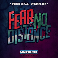 FEAR NO DISTANCE (ORIGINAL MIX) BY JAYDEN BRIGGS - **OUT NOW**