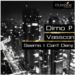 Dimo P & Vasscon - Seems I Can't Deny (Original Mix) / Free Download