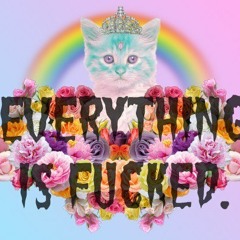 Everything Is Fucked