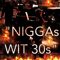 Niggas Wit 30's