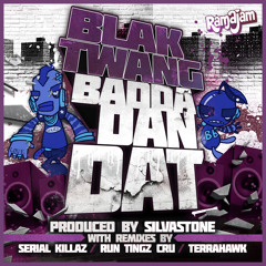 [RAMA7] BLAK TWANG - BADDA DAN DAT (RUN TINGZ CRU REMIX)