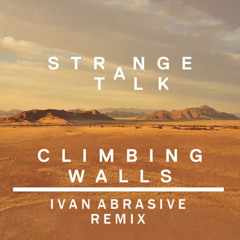 Strange Talk - Climbing Walls (Ivan Abrasive Remix)