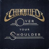 Chromeo - Over Your Shoulder